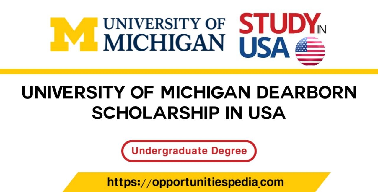 University Of Michigan Dearborn Undergraduate Scholarships In USA 2025 Opportunities Pedia